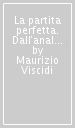 La partita perfetta. Dall'analisi del gioco alla metodologia da campo. Allenare dominio e pericolosità